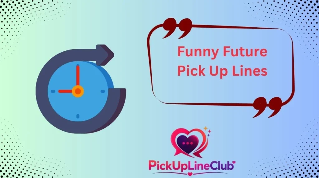Funny Future Pick Up Lines