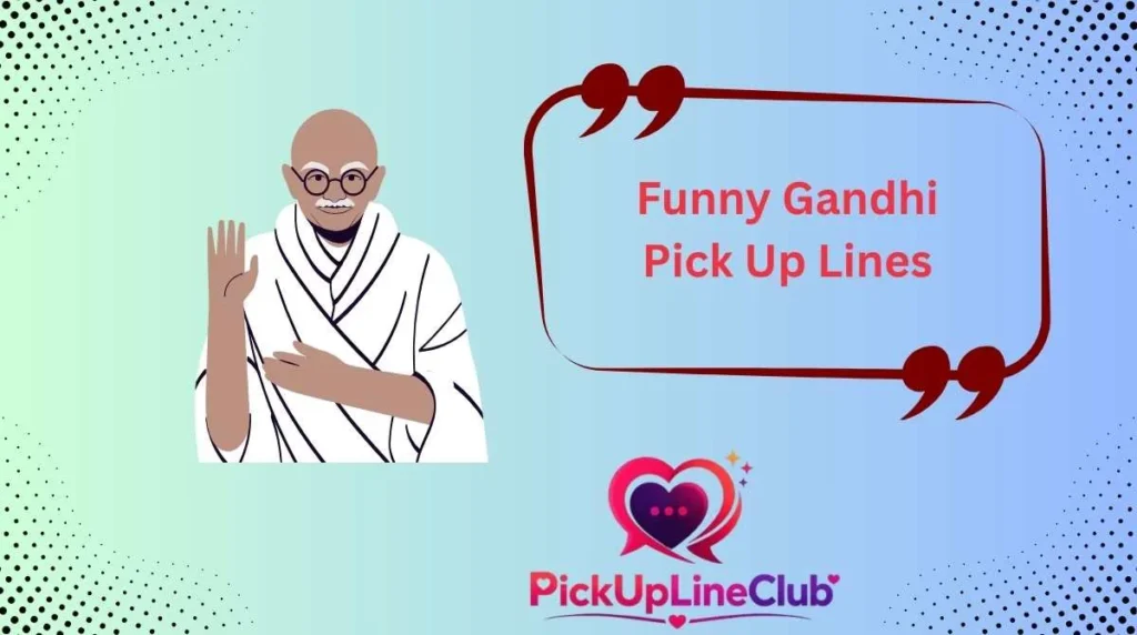 Funny Gandhi Pick Up Lines