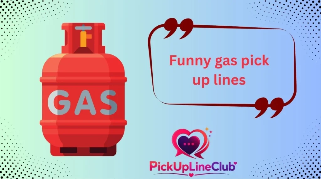 Funny gas pick up lines