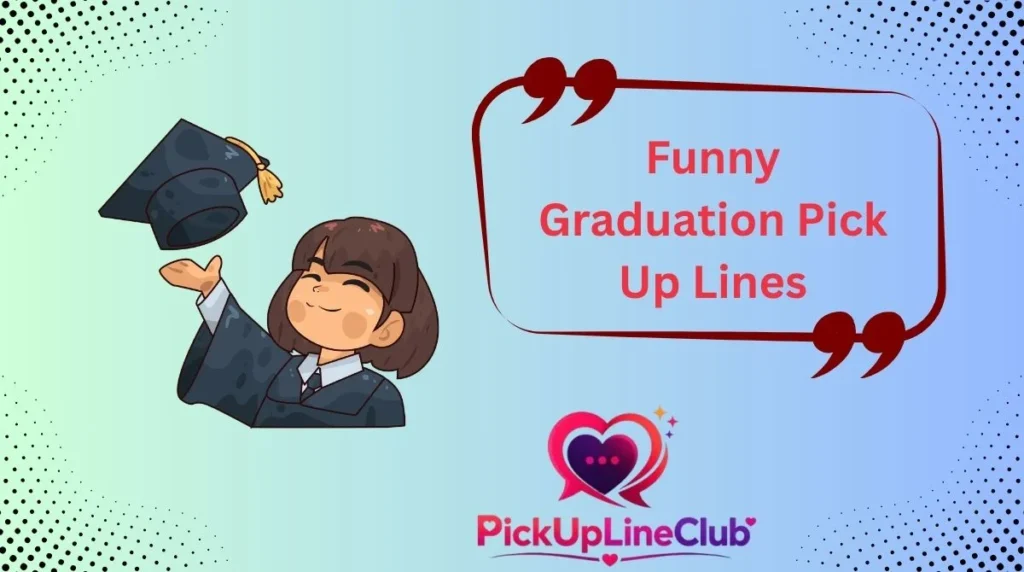 Funny Graduation Pick Up Lines