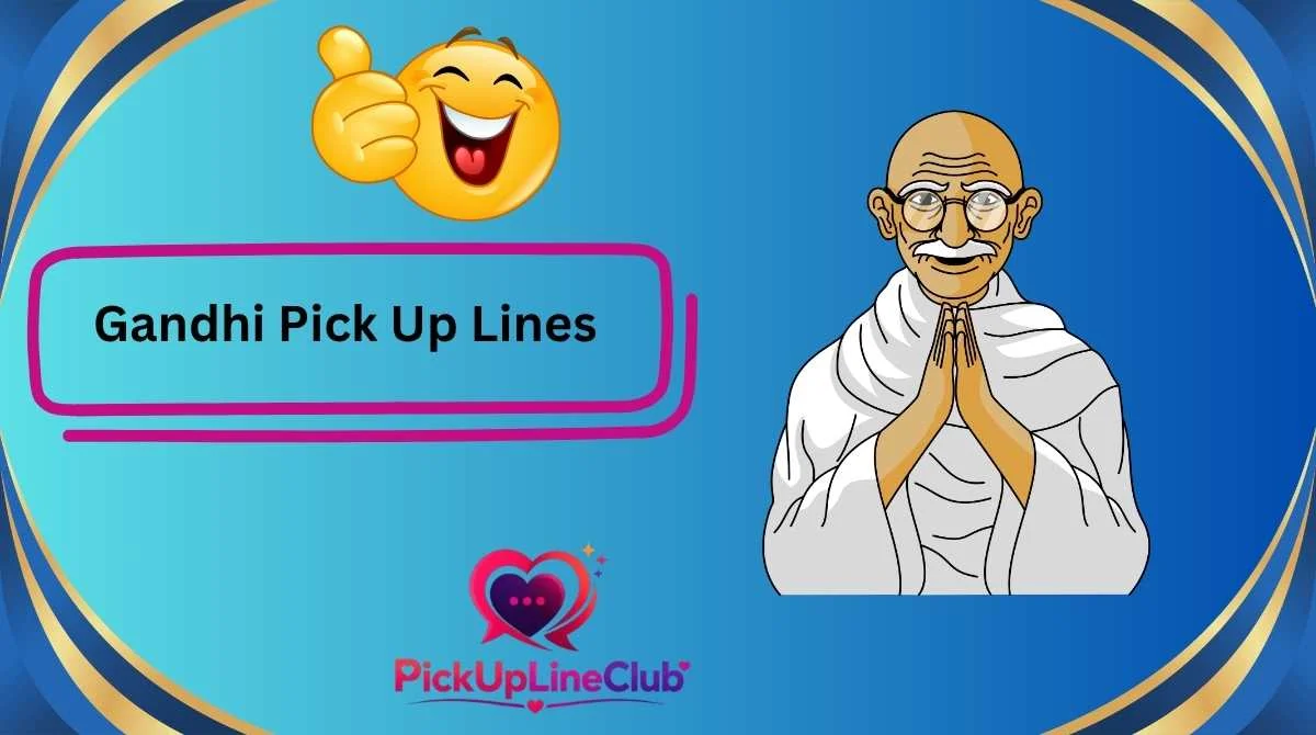 Gandhi Pick Up Lines
