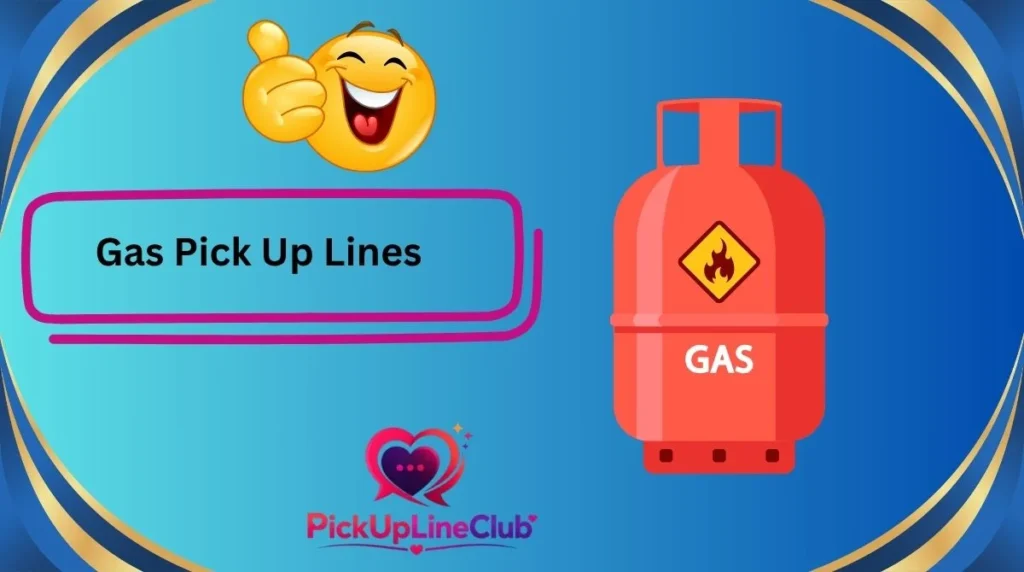 Gas Pick Up Lines