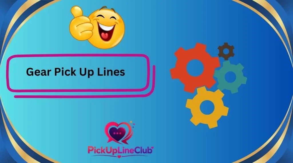 Gear Pick Up Lines