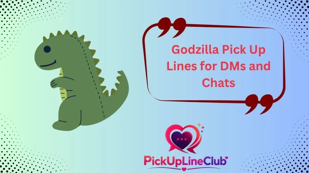 Godzilla Pick Up Lines for DMs and Chats