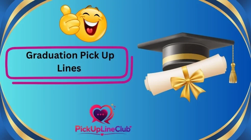 Graduation Pick Up Lines