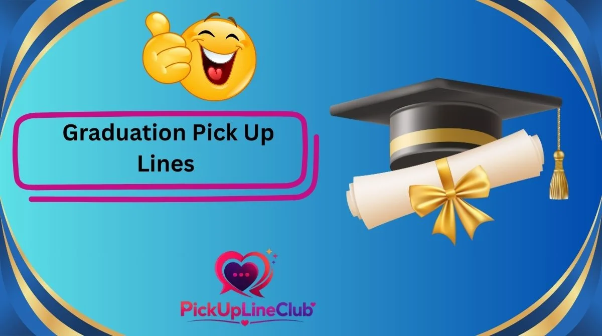 Graduation Pick Up Lines