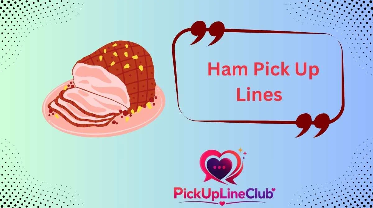 Ham Pick Up Lines