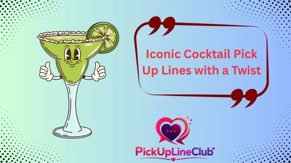 Iconic Cocktail Pick Up Lines with a Twist