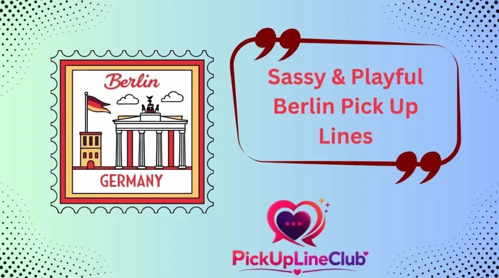 Sassy & Playful Berlin Pick Up Lines