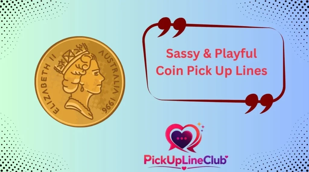 Sassy & Playful Coin Pick Up Lines