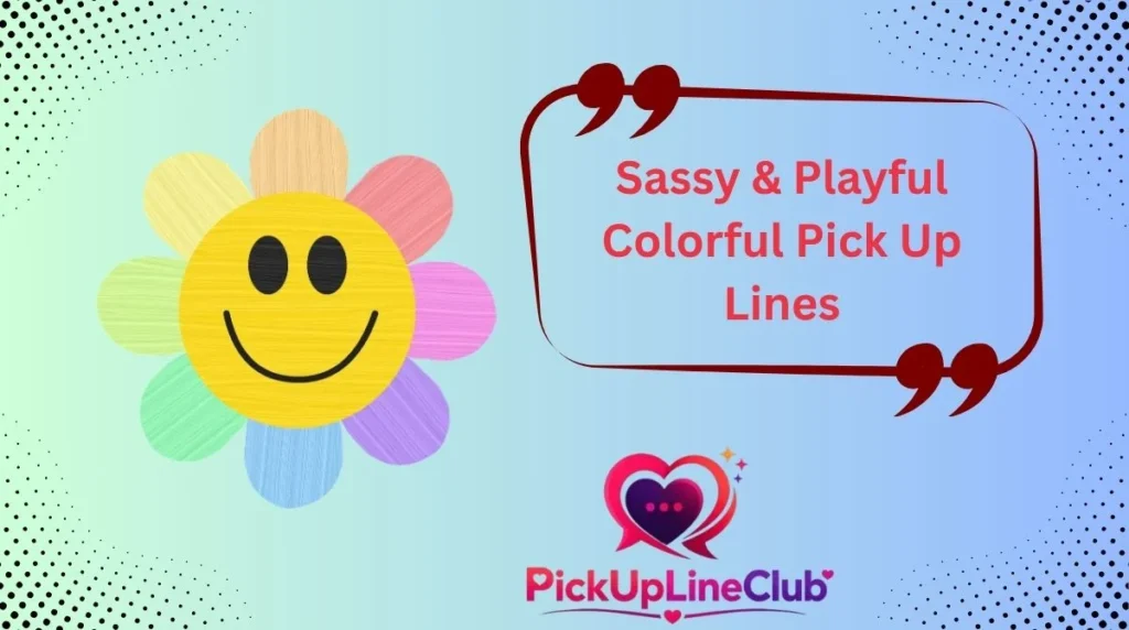 Sassy & Playful Colorful Pick Up Lines