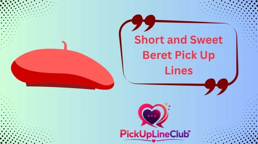 Short and Sweet Beret Pick Up Lines