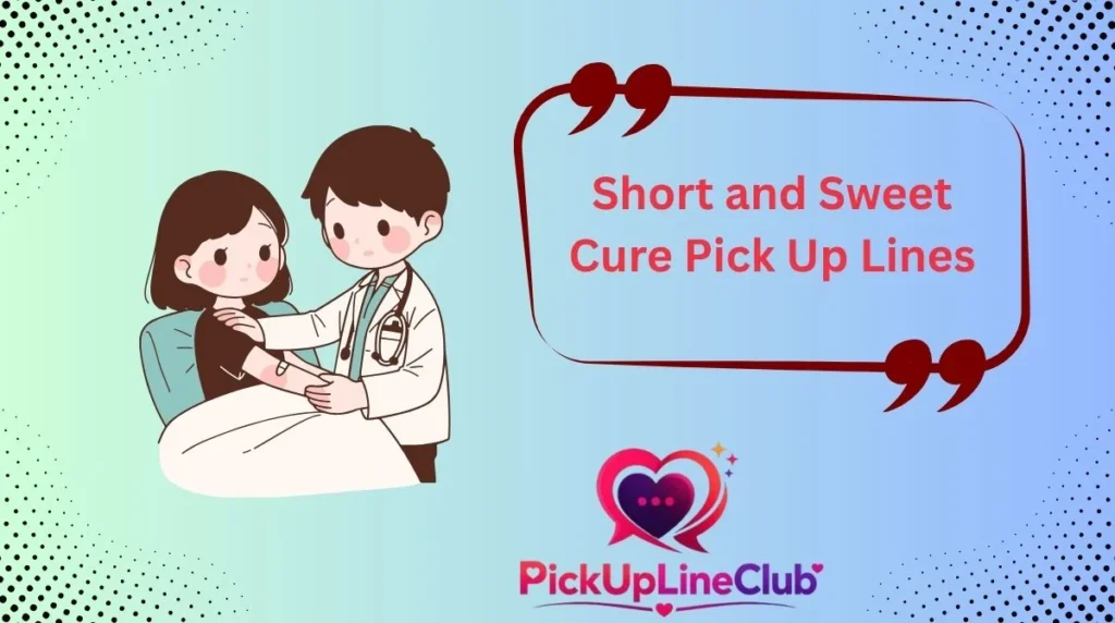 Short and Sweet Cure Pick Up Lines
