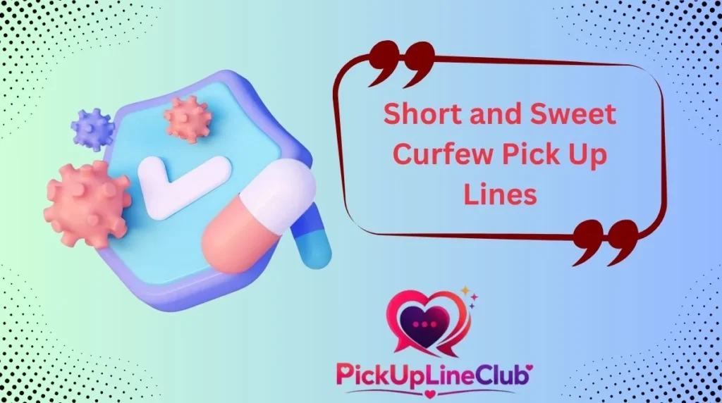 Short and Sweet Curfew Pick Up Lines