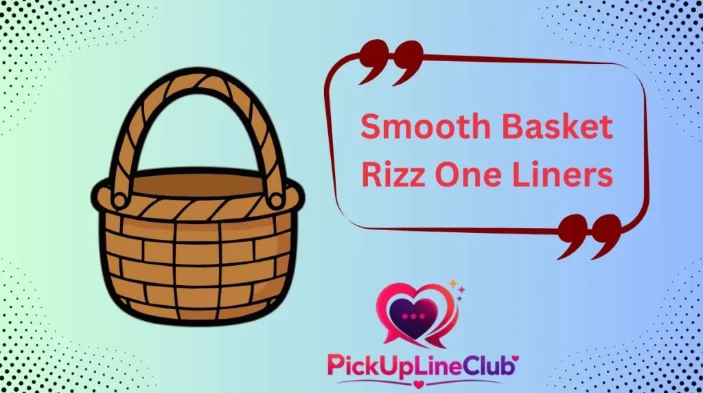 Smooth Basket Rizz One Liners