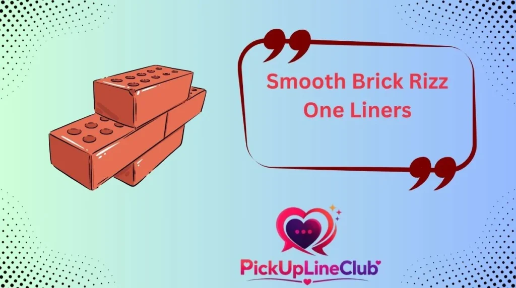Smooth Brick Rizz One Liners