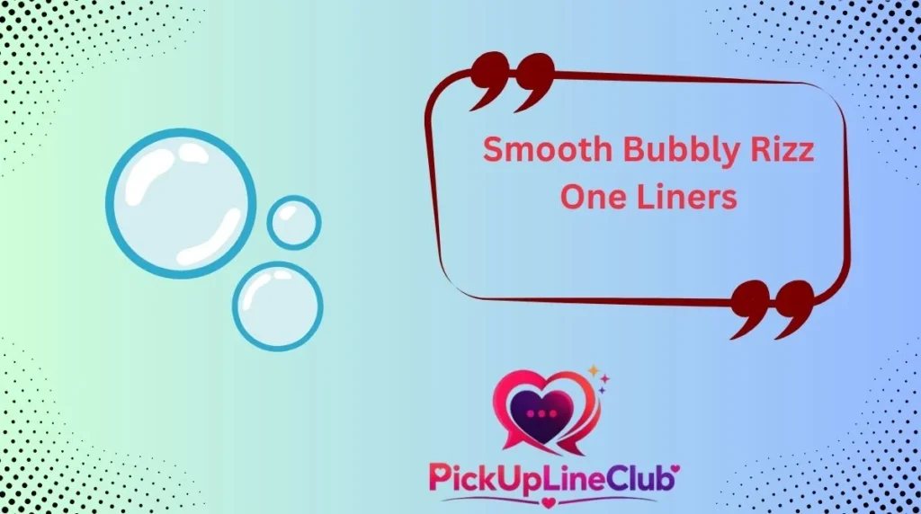 Smooth Bubbly Rizz One Liners