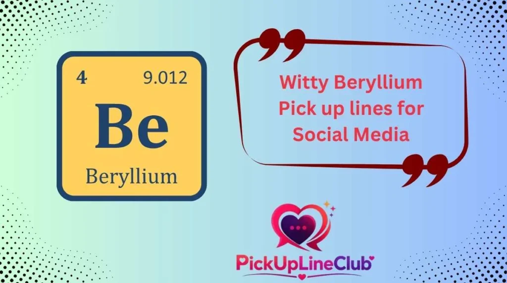Witty Beryllium Pick up lines for Social Media