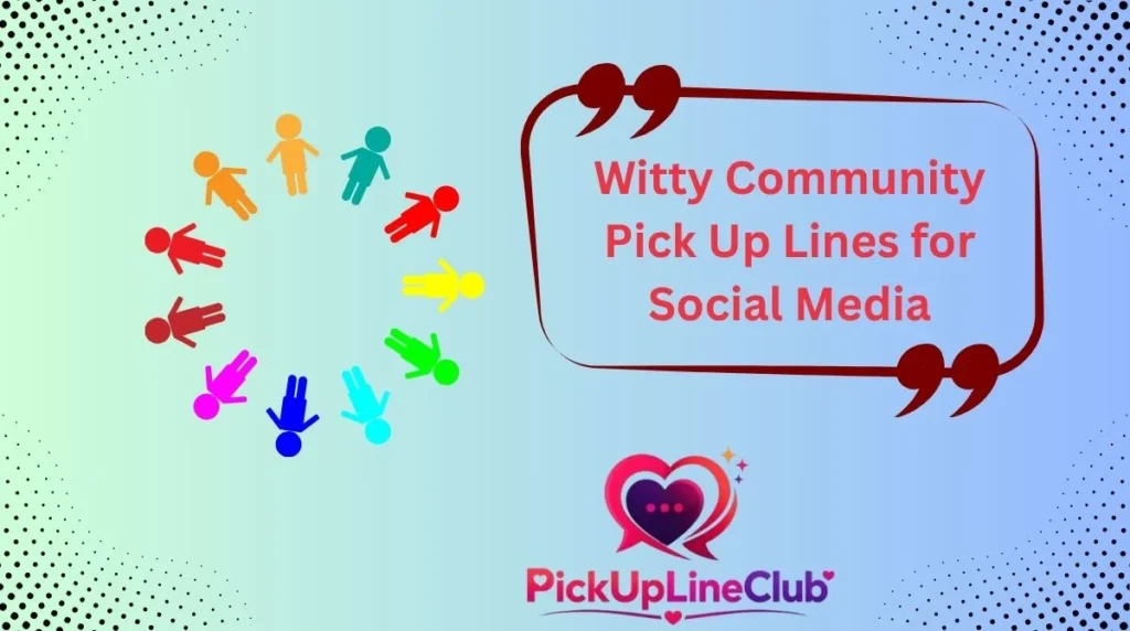 Witty Community Pick Up Lines for Social Media
