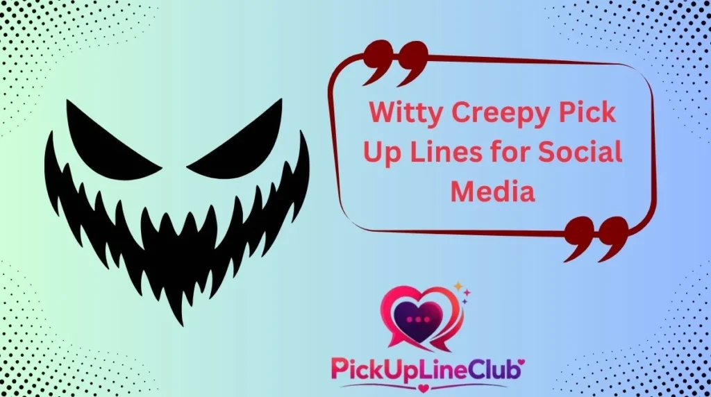 Witty Creepy Pick Up Lines for Social Media