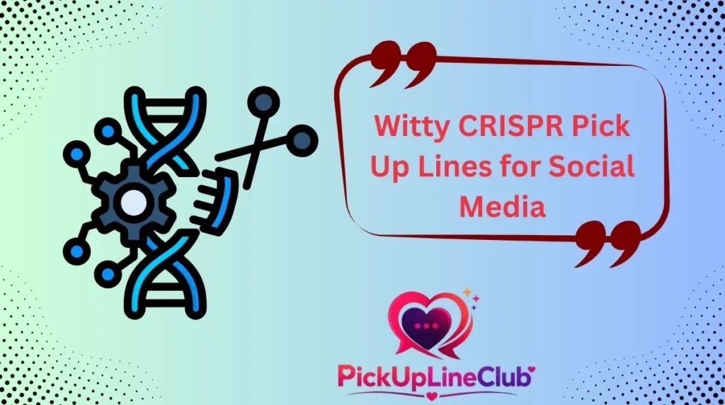 Witty CRISPR Pick Up Lines for Social Media