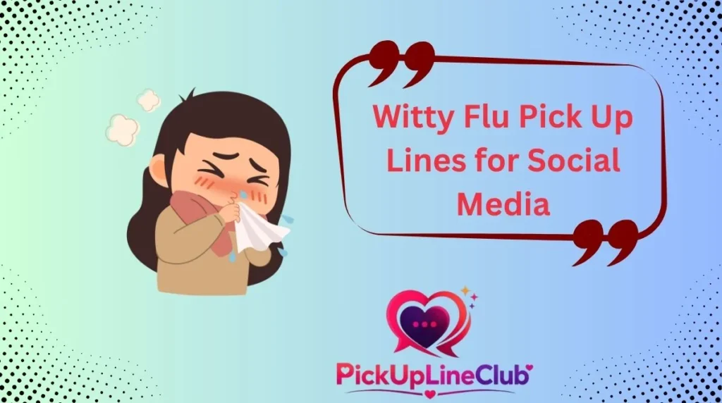 Witty Flu Pick Up Lines for Social Media
