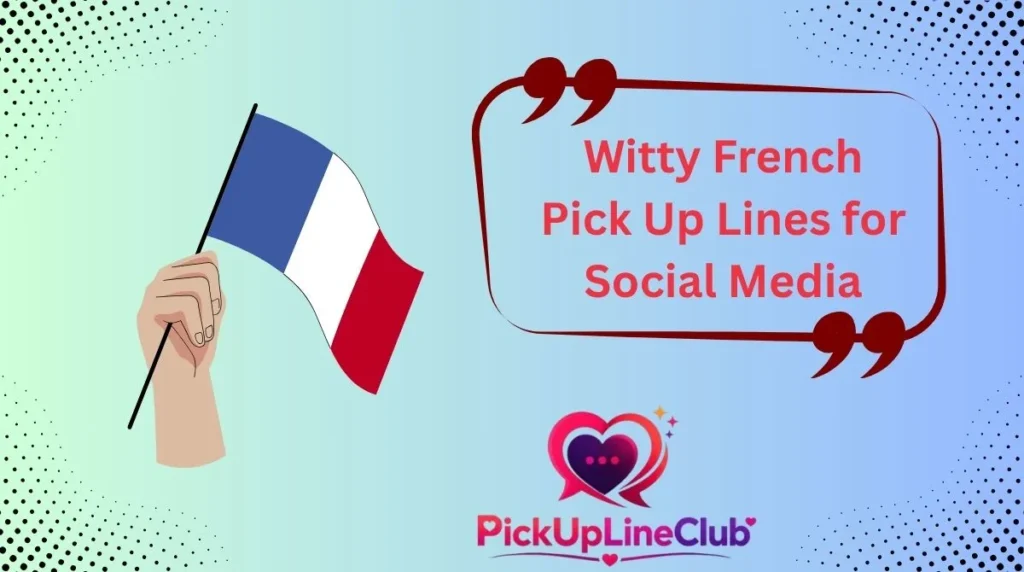 Witty French Pick Up Lines for Social Media