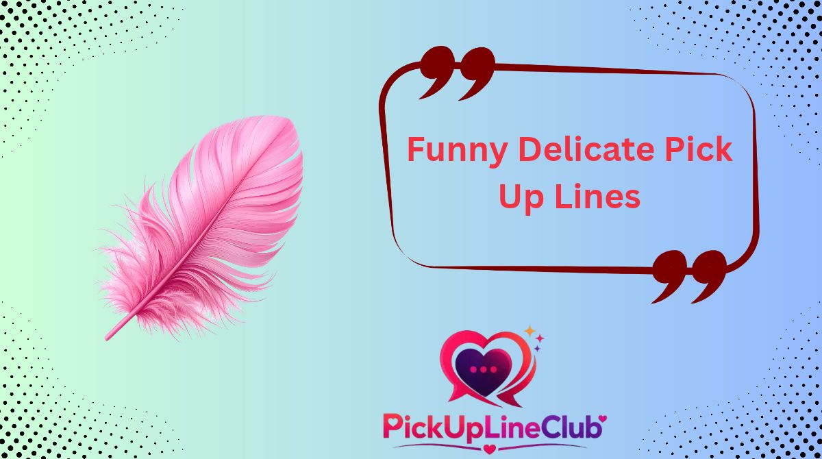 Funny Delicate Pick Up Lines