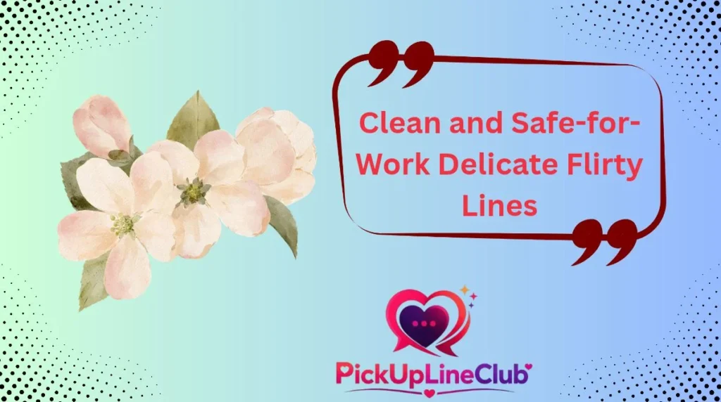 Clean and Safe-for-Work Delicate Flirty Lines