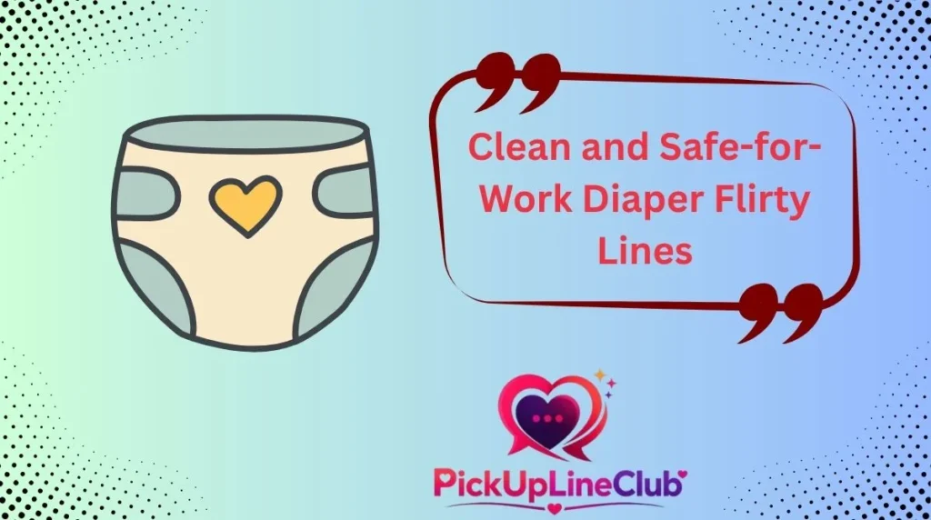 Clean and Safe-for-Work Diaper Flirty Lines