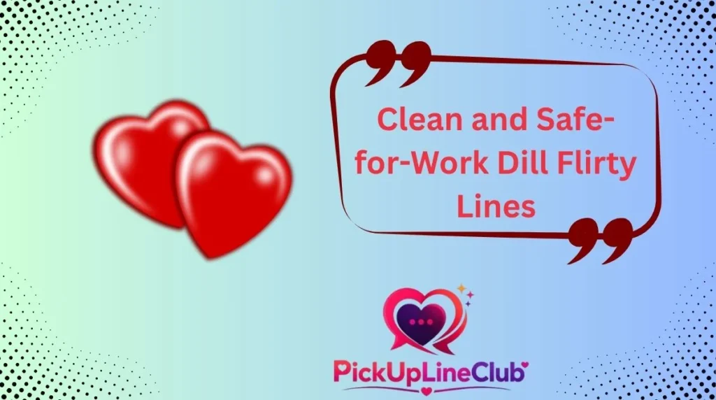 Clean and Safe-for-Work Dill Flirty Lines