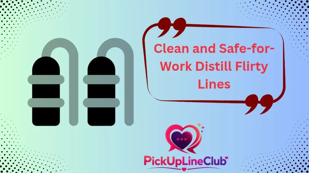 Clean and Safe-for-Work Distill Flirty Lines