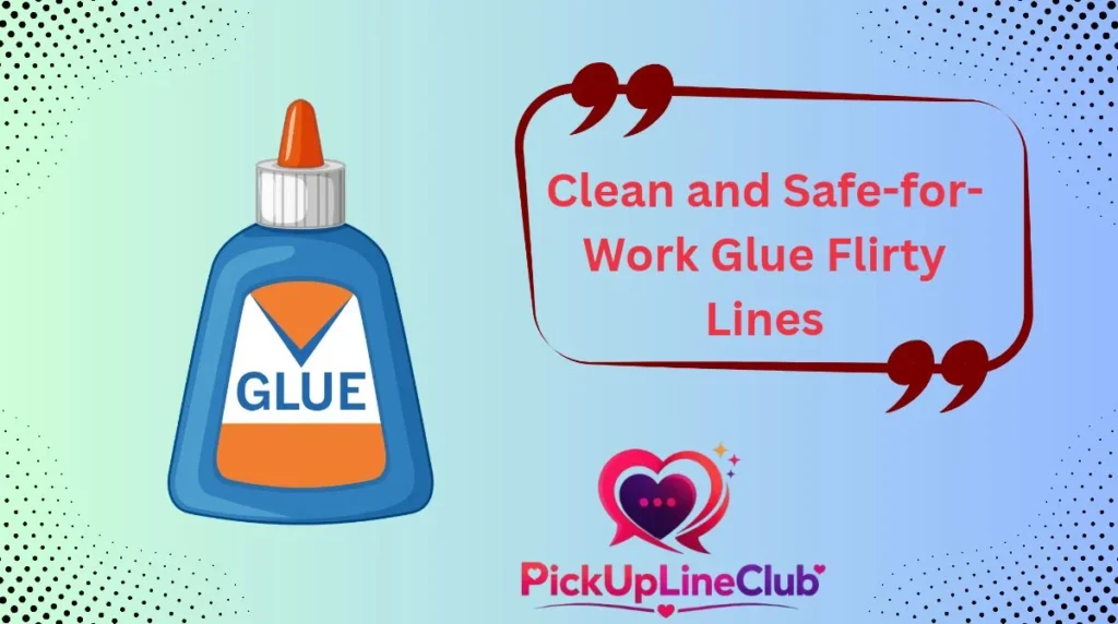 Clean and Safe-for-Work Glue Flirty Lines