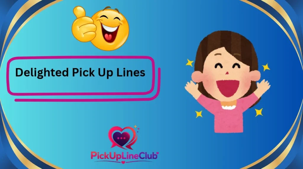 Delighted Pick Up Lines
