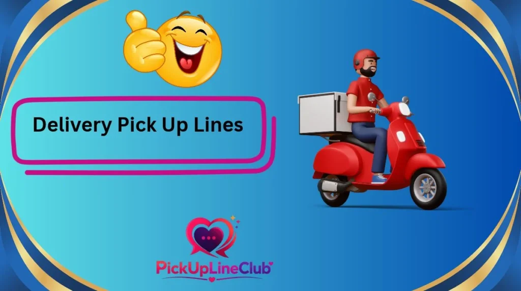 Delivery Pick Up Lines