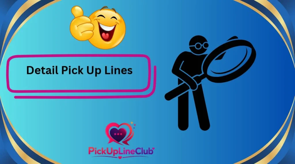 Detail Pick Up Lines