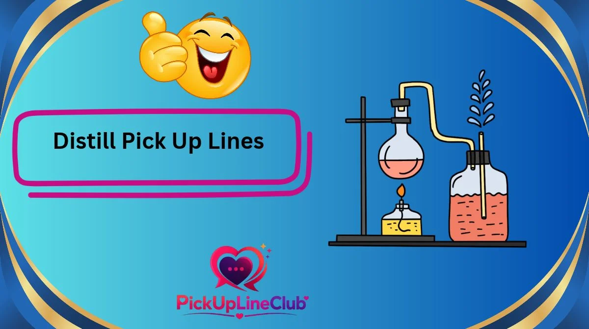 Distill Pick Up Lines