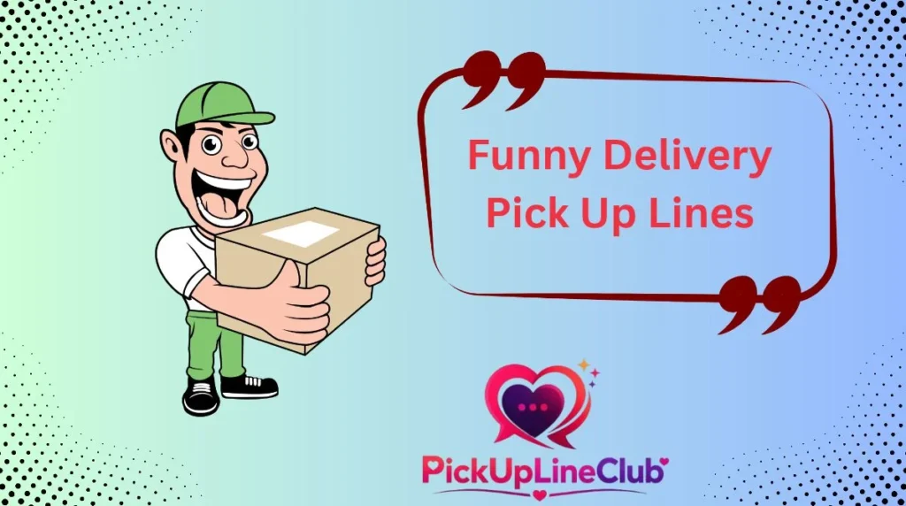 Funny Delivery Pick Up Lines