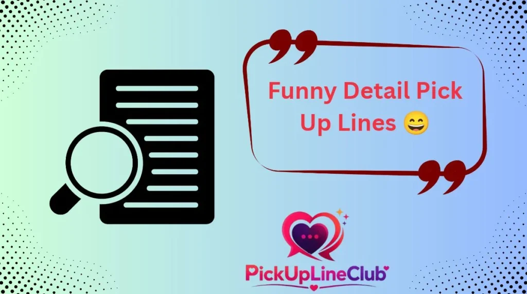 Funny Detail Pick Up Lines 