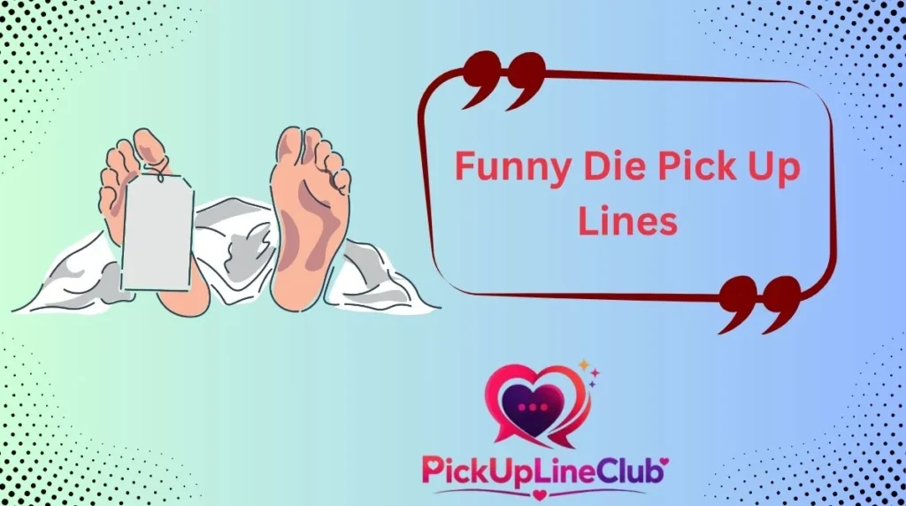 Funny Die Pick Up Lines