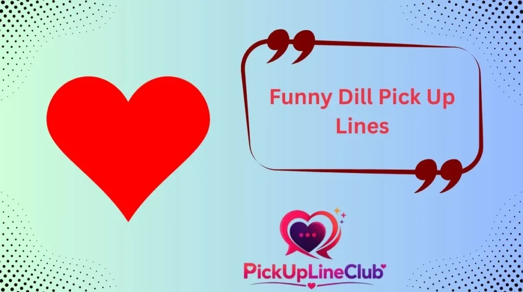 Funny Dill Pick Up Lines
