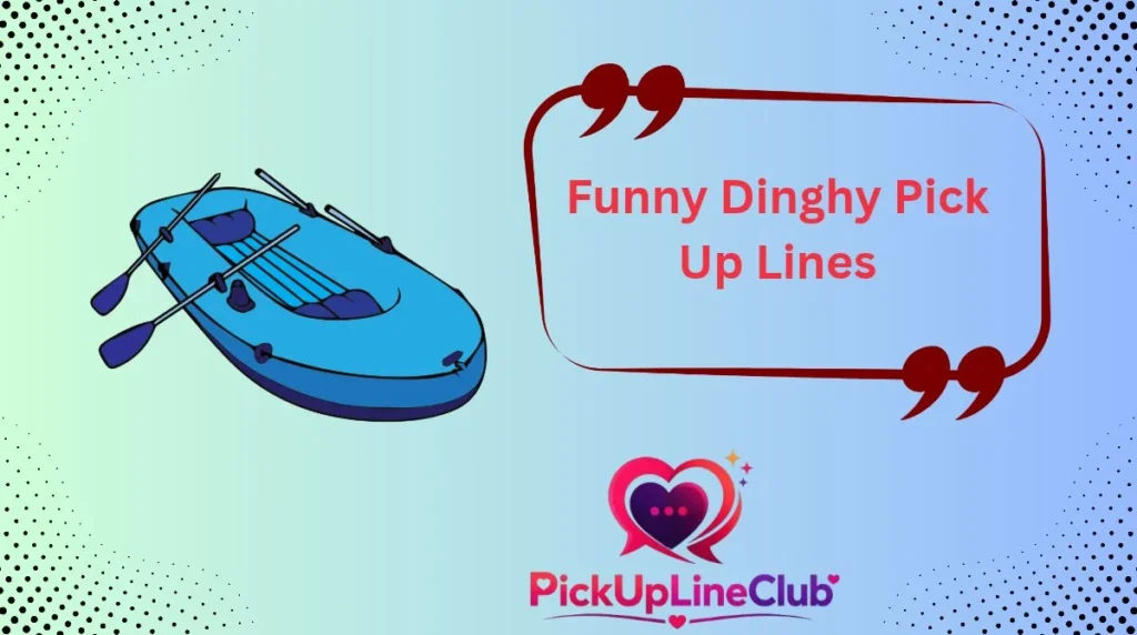 Funny Dinghy Pick Up Lines