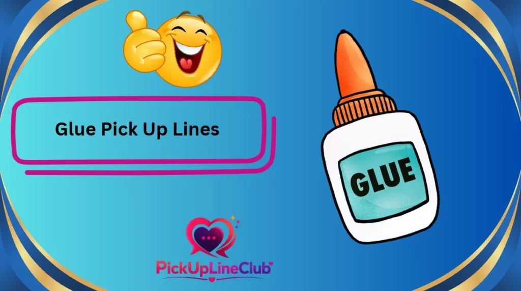 Glue Pick Up Lines