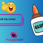Glue Pick Up Lines