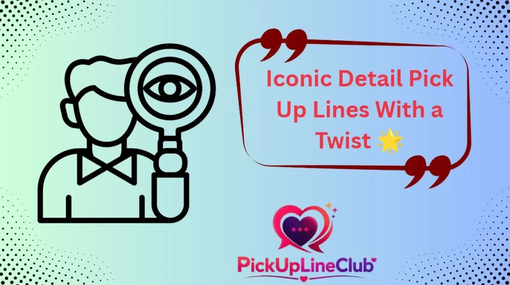 Iconic Detail Pick Up Lines With a Twist 