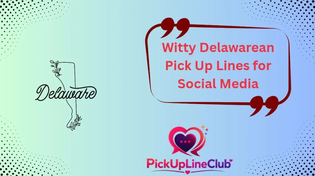 Witty Delawarean Pick Up Lines for Social Media